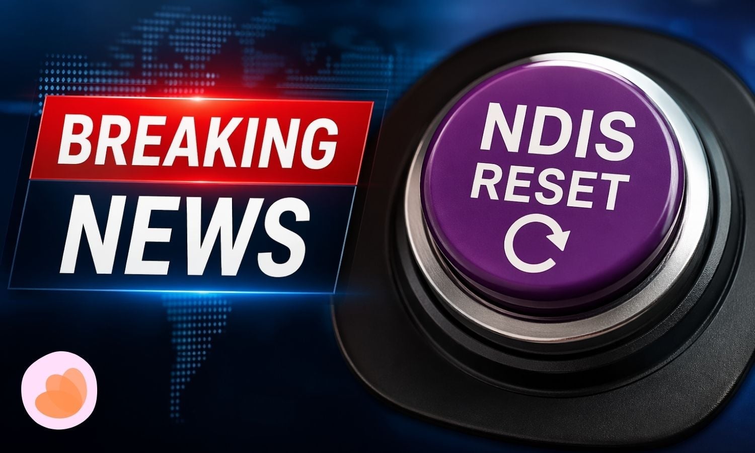 2026 NDIS Reform Explained: Eligibility Changes, Funding Cuts & What Families Need to Know